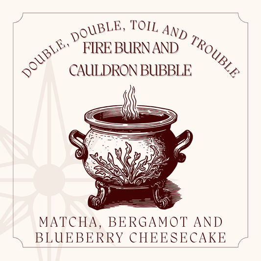 Double, Double, Toil and Trouble; Fire Burn and Cauldron Bubble